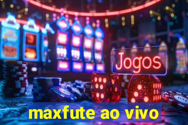 maxfute ao vivo